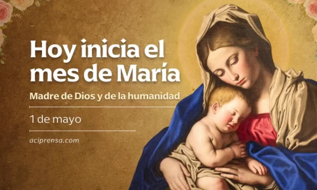 MAÑANA COMIENZA EL MES DE LA VIRGEN MARIA